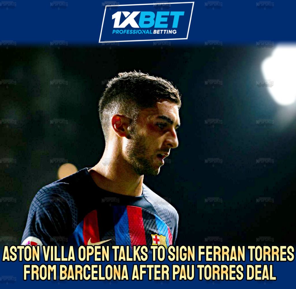 Villa in talks with Ferran Torres after signing Pau Torres