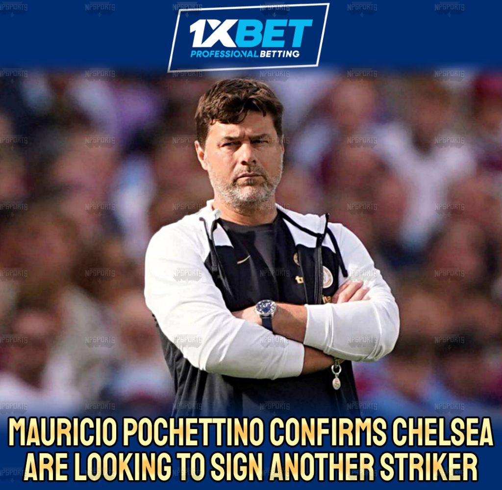 Pochettino confirms 'Chelsea is looking to add another striker'