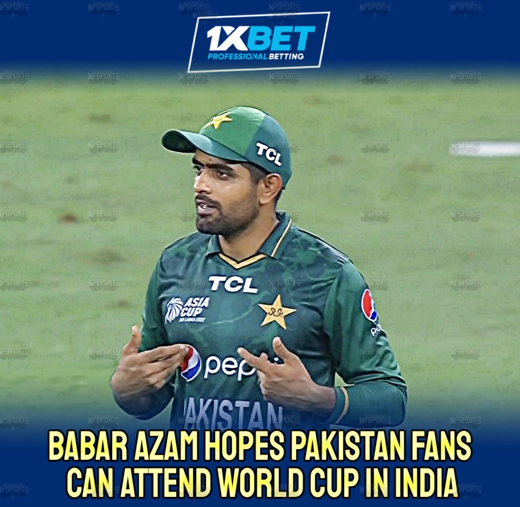 Babar Azam expects Pakistani fans will be able to attend the World Cup in India