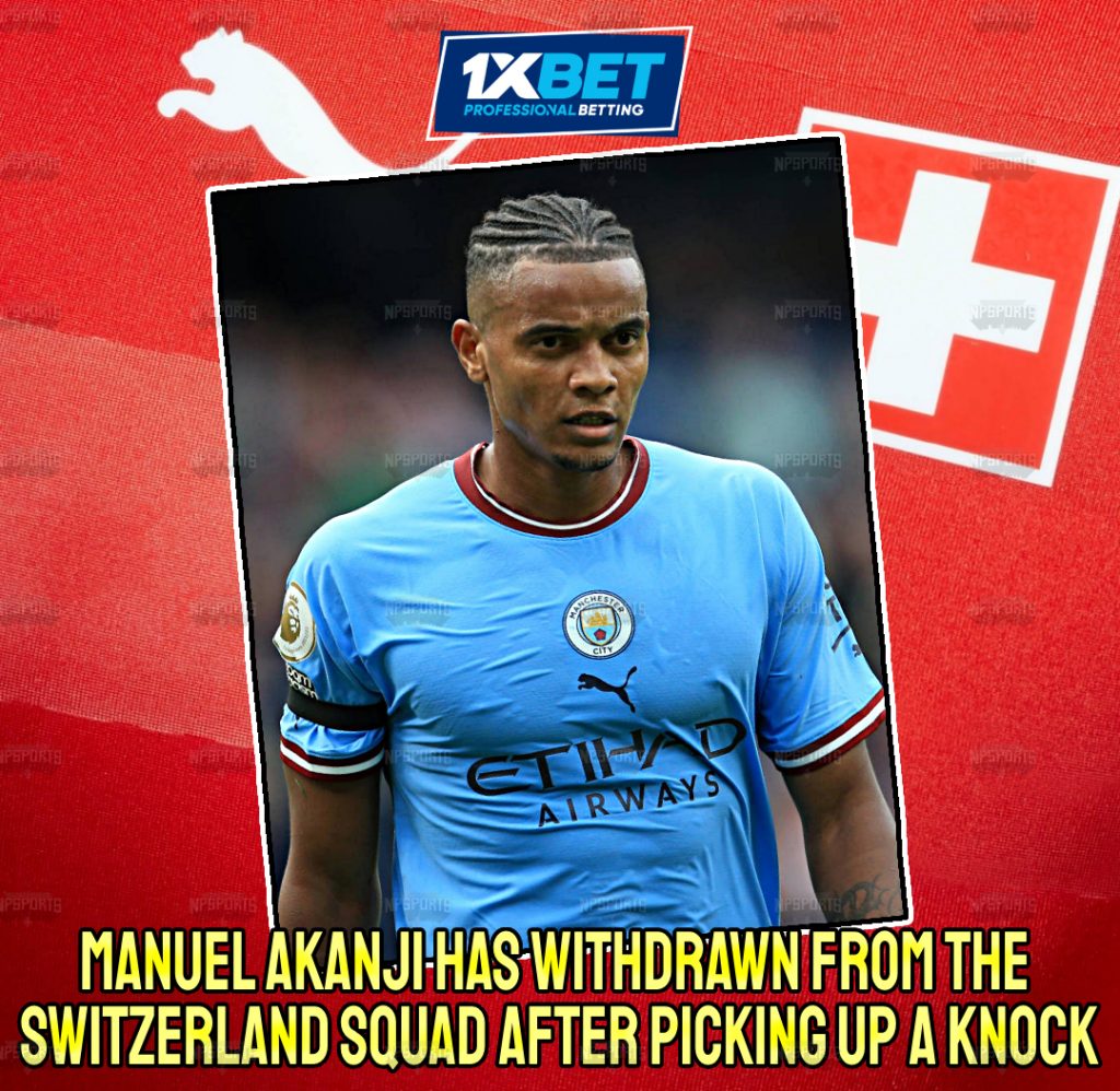 Manuel Akanji 'withdrawn from Switzerland Squad'