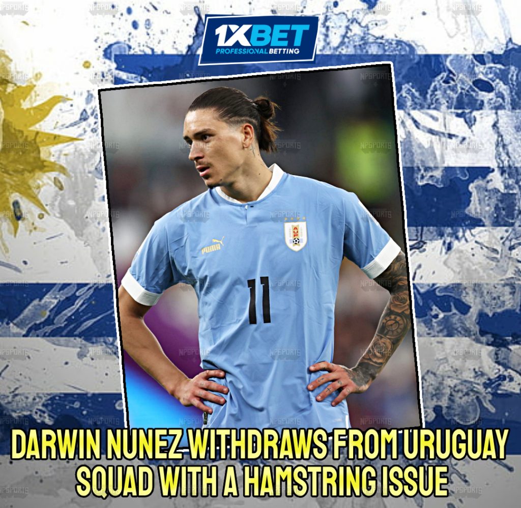 Darwin Nunez has pulled out of the Uruguay squad due to an injury